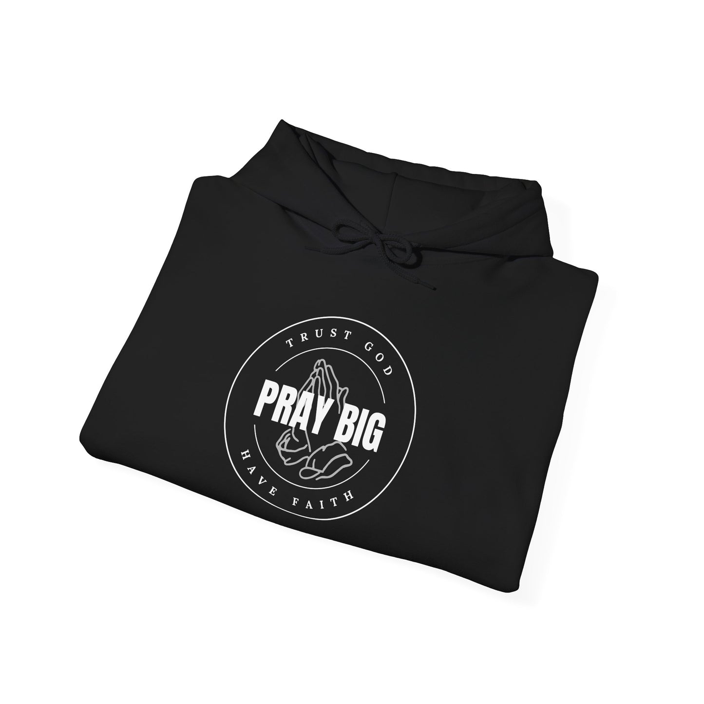 Copy of Pray Big Trust God Hooded Sweatshirt
